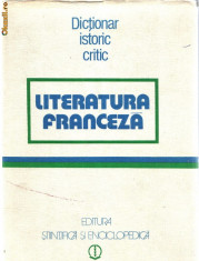 DICTIONAR ISTORIC CRITIC - LITERATURA FRANCEZA foto