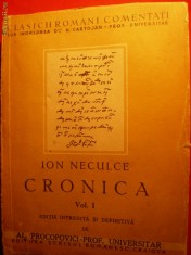 6. ION NECULCE- CRONICA ,VOL I ,ed. 1942 ED. INTREGITA SI DEFINITIVA - AL PROCOPOPOVICI , ED. SCRISUL ROMANESC - CRAIOVA , NUMEROTATA , 255 PAG. foto
