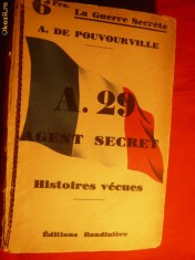 6. A.de Pouvourville - A.29 AGENT SECRET - ed. 1932 EDITIONS BAUDINIERE - HISTOIRES VECUES , 254 PAG IN LIMBA FRANCEZA