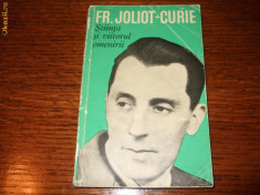 Fr. Joliot Curie - Stiinta si viitorul omenirii foto