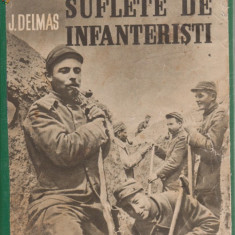 J.Delmas /Suflete de infanteristi : soldatii francezi in primul razboi, ed.1939