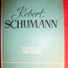 Robert Schumann - Viata in Imagini - ed.Muzicala 1960