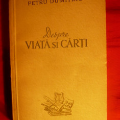 PETRU DUMITRIU- DESPRE VIATA SI CARTI -Prima Ed.1954