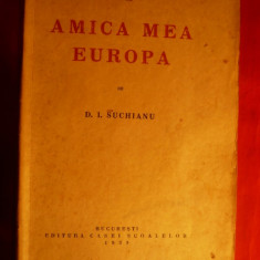 D.I.SUCHIANU - AMICA MEA EUROPA - Prima ed. 1939. ED. CASEI SCOALELOR , 272 PAG.