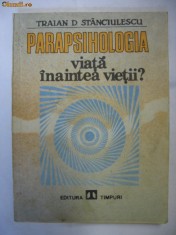 TRAIAN D. STANCIULESCU - PARAPSIHOLOGIA viata inaintea vietii? foto