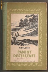(C94) PAMINT DESTELENIT DE M. SOLOHOV, VOLUMUL I, ESPLA - CARTEA RUSA, BUCURESTI, 1959, COPERTI CARTONATE