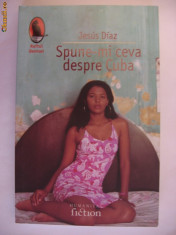 JESUS DIAZ - SPUNE-MI CEVA DESPRE CUBA {Humanitas 2007} foto