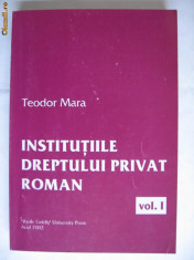 TEODOR MARA -INSTITUTIILE DREPTULUI PRIVAT ROMAN vol. 1 foto