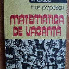 MATEMATICA DE VACANTA - TITUS POPESCU