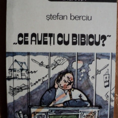 CE AVETI CU BIBICU ? - STEFAN BERCIU