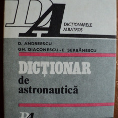 DICTIONAR DE ASTRONAUTICA - D.ANDREESCU,GH.DIACONESCU,E.SERBANESCU