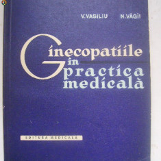 V. Vasiliu, N. Vagii - Ginecopatiile in practica medicala