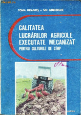 CALITATEA LUCRARILOR AGRICOLE EXECUTATE MECANIZAT PENTRU CULTURILE DE CAMP - TOMA DRAGOS 1978 foto