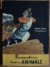 POVESTIRI DESPRE ANIMALE - ERNEST SETON THOMPSON foto