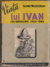 C.Waliszewski / Viata lui Ivan cel Groaznic (editie interbelica) foto