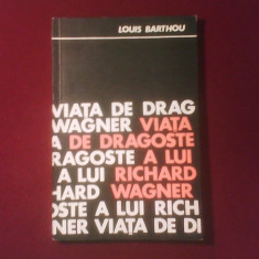 Louis Barthou Viata de dragoste a lui Richard Wagner