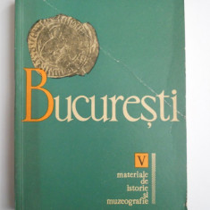 MATERIALE DE ISTORIE SI MUZEOGRAFIE -MUZEUL MUNICIPIULUI BUCURESTI VOL 5,1967