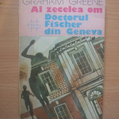 GRAHAM GREENE - AL ZECELEA OM, DOCTORUL FISCHER DIN GENEVA RF21/0