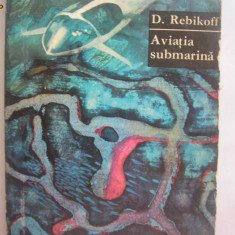Aviatia submarina - Autor : D.Rebikoff RF18/3