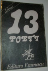 13 POETI (DEBUT 1988 / POEZIE) [ANDRONE / BARBU / BAZALT / BERINDEI / DINICA / DUNCA / GRADINARU / MORAR / PARVULESCU / POPOVICI / PURICE / RUSET s.a] foto