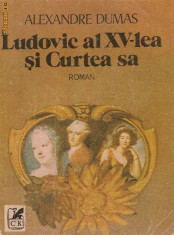 Alexandre Dumas - Ludovic al XV-lea si Curtea sa foto