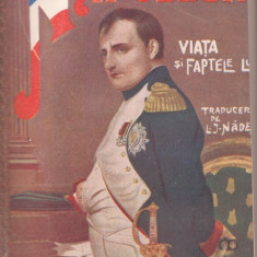 Viata si faptele lui Napoleon I - editie antebelica,circa 1910