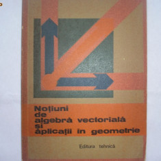 Notiuni De Algebra Vectoriala Si Aplicatii In Geometrie - Gh. D. Simionescu R7