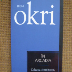 Ben Okri - In Arcadia (colectia Cotidianul)