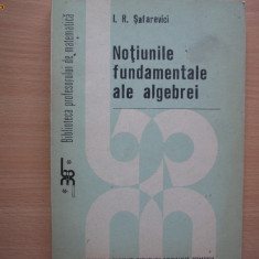 Notiunile fundamentale ale algebrei I.R.Safarevici,1,RF10/2