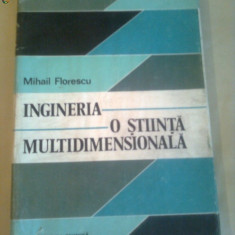 INGINERIA O STIINTA MULTIDIMENSIONALA ~ MIHAIL FLORESCU