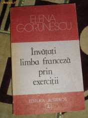 C2 - INVATATI LIMBA FRANCEZA PRIN EXERCITII - ELENA GORUNESCU foto