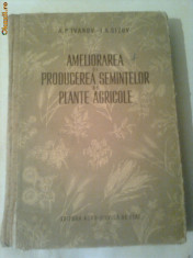 AMELIORAREA SI PRODUCEREA SEMINTELOR DE PLANTE AGRICOLE ~ A.P.IVANOV &amp;amp;amp; I.A.SIZOV foto