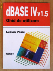 dBASE IV / v 1.5 - GHID DE UTILIZARE - LUCIAN VASIU foto