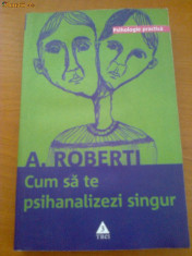 A. ROBERTI - CUM SA TE PSIHANALIZEZI SINGUR foto