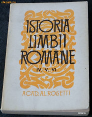AL ROSETTI - ISTORIA LIMBII ROMANE PARTILE 4-6. ROMANA COMUNA. LIMBILE VECINE. foto