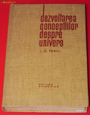 I G PEREL - DEZVOLTAREA CONCEPTIILOR DESPRE UNIVERS foto