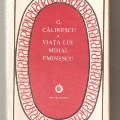 (C639) VIATA LUI MIHAI EMINESCU DE G. CALINESCU