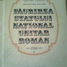 FAURIREA STATULUI NATIONAL UNITAR ROMAN - 1918 vol.2 ~ STEFAN PASCU