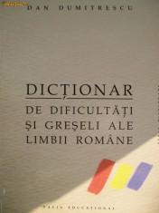 DAN DUMITRESCU-DICTIONAR DE DIFICULTATI SI GRESELI ALE LIMBII ROMANE foto