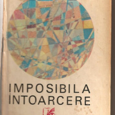 (C727) IMPOSIBILA INTOARCERE DE MARIN PREDA, EDITURA CARTEA ROMANEASCA, 1972, EDITIA A II-A REVAZUTA SI ADAUGITA