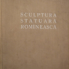 SCULPTURA STATUARA ROMANEASCA - G. Oprescu - 1954, 195 p.; tiraj 2100 ex.