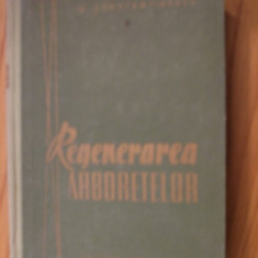 REGENERAREA ARBORETELUI - N. Constantinescu - Agrosilvica 1963, 521p.; 1500 ex.