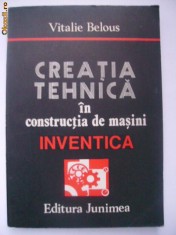 Vitalie Belous - Creatia tehnica in constructia de masini. Inventica