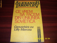 AL. IAKOVLEV - CE VREM SA FACEM CU UNIUNEA SOVIETICA * foto