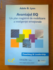 ADELE B. LYNN - AVANTAJUL EQ - UN PLAN MAGISTRAL DE MOBILIZARE A INTELIGENTEI EMOTIONALE foto