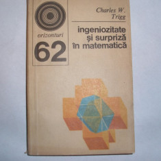 Ingeniozitate si surpriza in matematica,Charles W.Trigg,