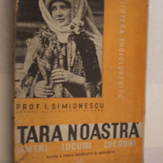 TARA NOASTRA Oameni Locuri Lucruri - I. Simionescu - 1940, 574 p.