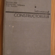 INDRUMATORUL CONSTRUCTORULUI - S.Pop ; S. Tologea ; I. Puicea