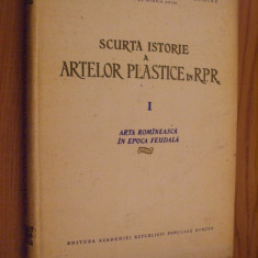 SCURTA ISTORIE A ARTELOR PLASTICE IN RPR Arta Romaneasca in Epoca Feudala I 1956