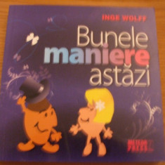 BUNELE MANIERE ASTAZI - Inge Wolff - 2009